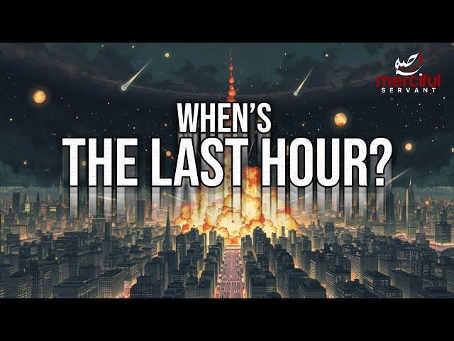 WHEN IS THE LAST HOUR?