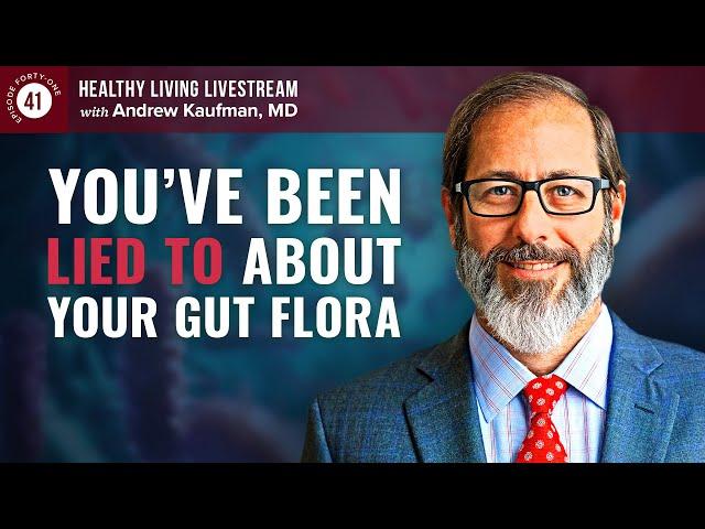 Healthy Living Livestream: Why You’ve Been Lied to About Your Gut Flora