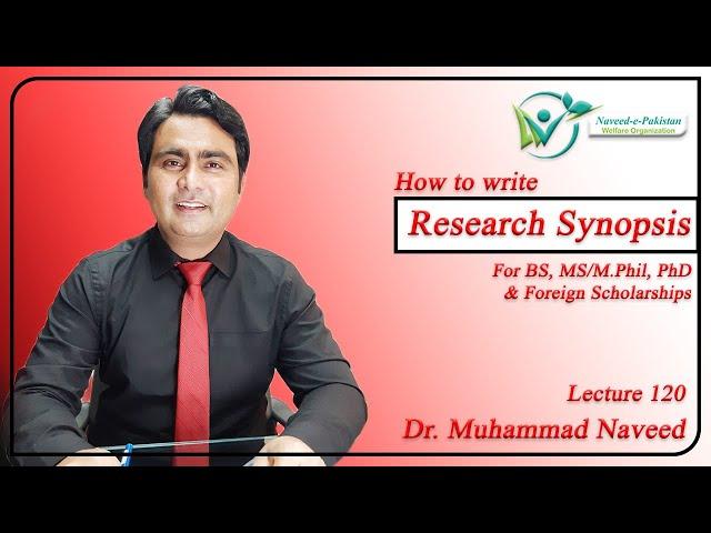 How to write Research Synopsis | MS, Ph.D & Foreign Scholarships | Lecture 120 | Dr. Muhammad Naveed