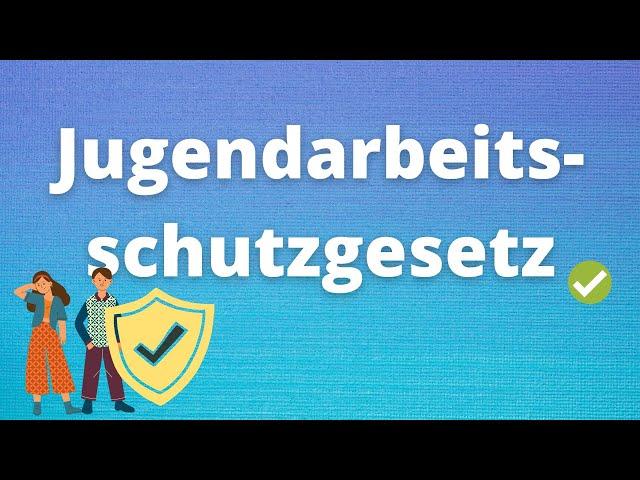 Das Jugendarbeitsschutzgesetz (JArbschG)