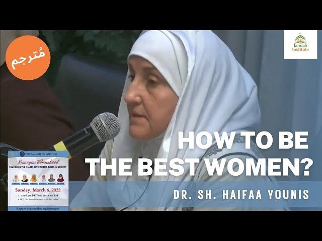 How to Be the Best Women? Womanhood Reimagined I Dr. Sh. Haifaa Younis (Translated to Arabic)