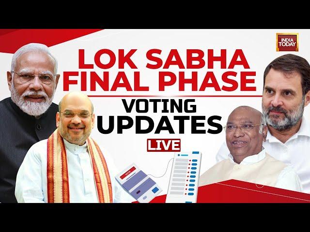 Lok Sabha Phase 7 Voting LIVE | Last Phase Of Lok Sabha Polls | Lok Sabha 2024 | India Today LIVE