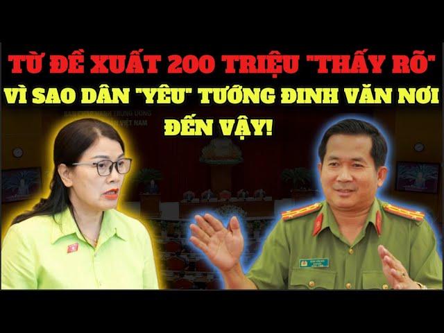 Từ đề xuất 200 triệu – để thấy rõ vì sao Tướng Đinh Văn Nơi được dân quý đến vậy!