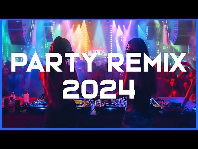 PARTY SONGS 2024  Mashups & Remixes Of Popular Songs Of All Time  EDM DJ Club Dance Remix 2024 