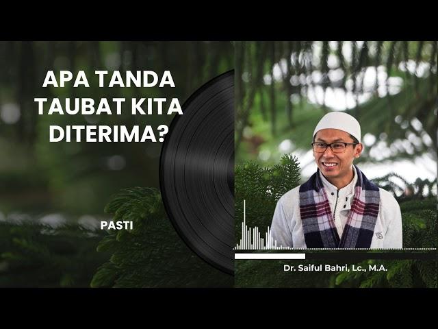 Dr. Saiful Bahri, Lc., M.A. - Tanda - Taubat Kita diterima Allah