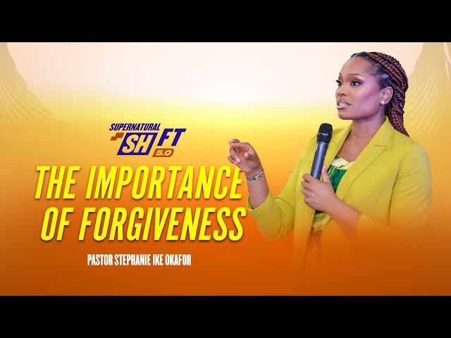 The Importance of Forgiveness - Pastor Stephanie Ike Okafor | Supernatural Shift 5.0