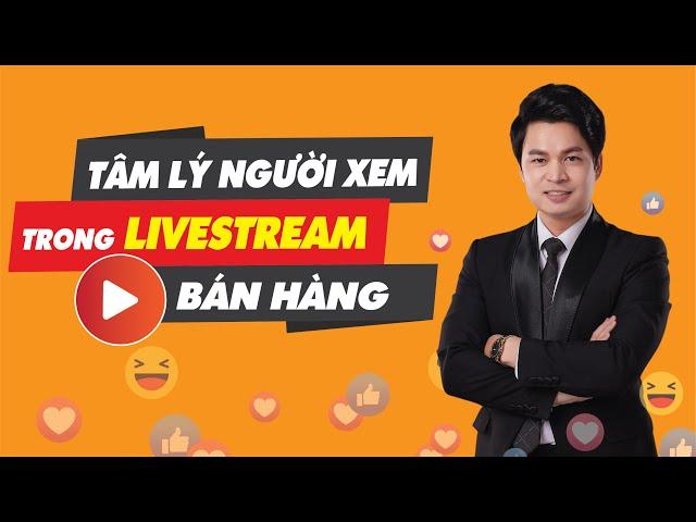 Tâm lý người Xem trong Livestream Bán hàng| Kỹ năng Livestream| Trainer Nguyễn Văn Minh