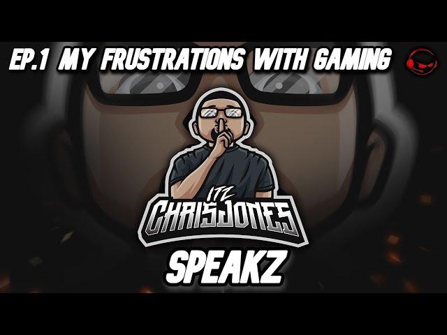 My Frustrations With Gaming | ItzChrisJones Speakz Ep.1