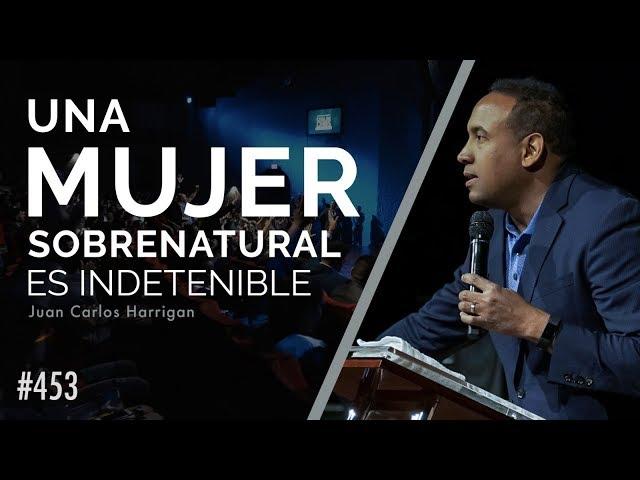 Una Mujer Sobrenatural es Indetenible - Pastor Juan Carlos Harrigan