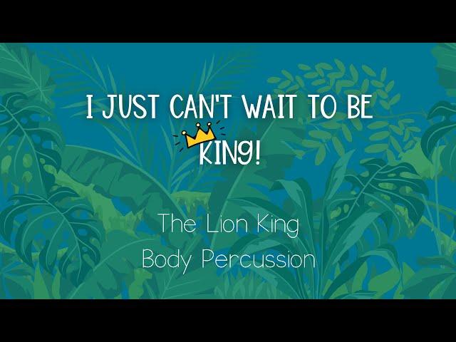 I Just Can't Wait to Be King - The Lion King Body Percussion