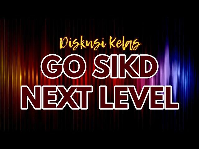 FULL VIDEO : ( DISKUSI Kelas GO SIKD Next Level ) !!!!