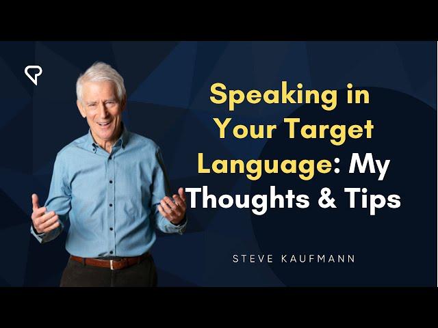 Speaking in Your Target Language: My Thoughts & Tips