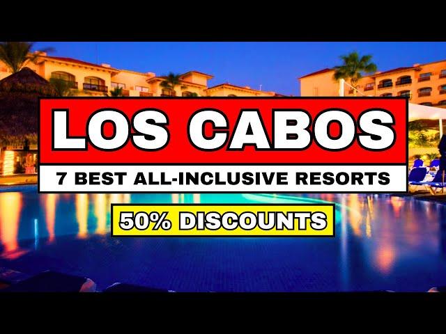 7 Best ALL-INCLUSIVE Resorts in LOS CABOS Mexico (2025 Update)