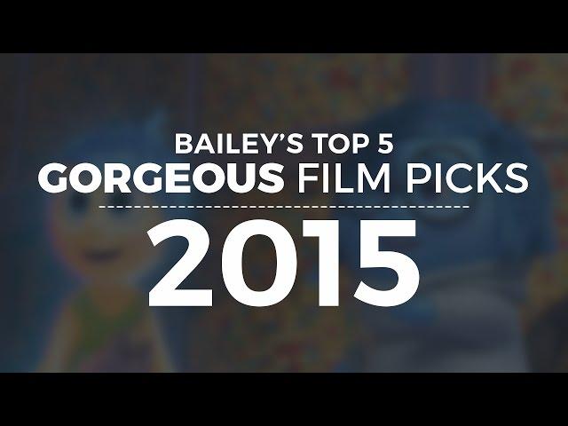 Bailey's Top 5 Gorgeous Film Picks of 2015