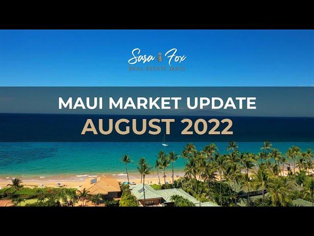 August 2022 Maui Real Estate Market Update by Sara Fox Real Estate