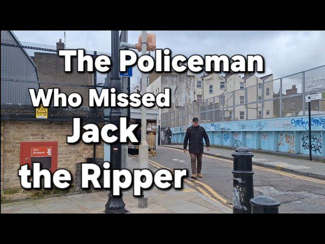 The Policeman Who Missed Jack the Ripper