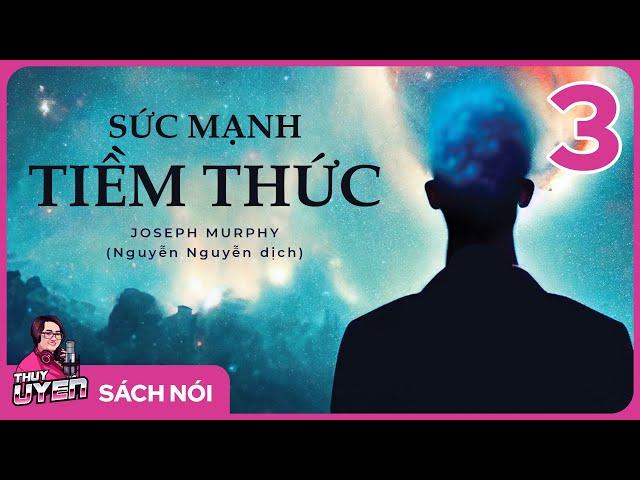 [Sách nói] Sức Mạnh Tiềm Thức - Phần 3 | Thùy Uyên