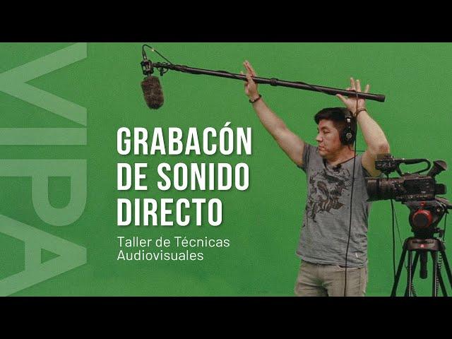 ¿Cómo grabar sonido directo para cine? - Sesión 2: Taller de Técnicas Audiovisuales | VIPA