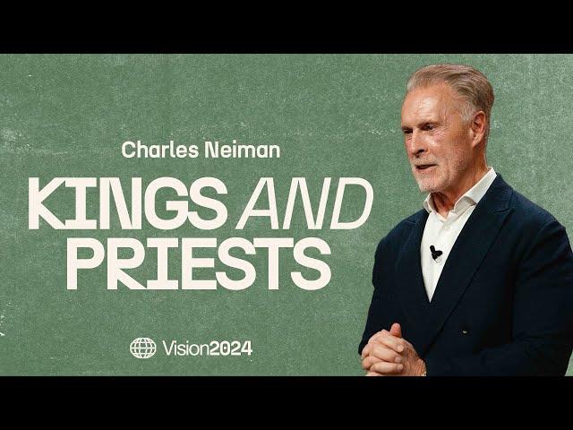 Kings and Priests | Vision 2024 | Charles Nieman