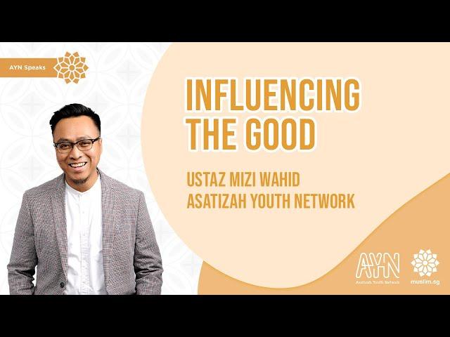 Ustaz Mizi Wahid - Influencing the Good | AYN Speaks