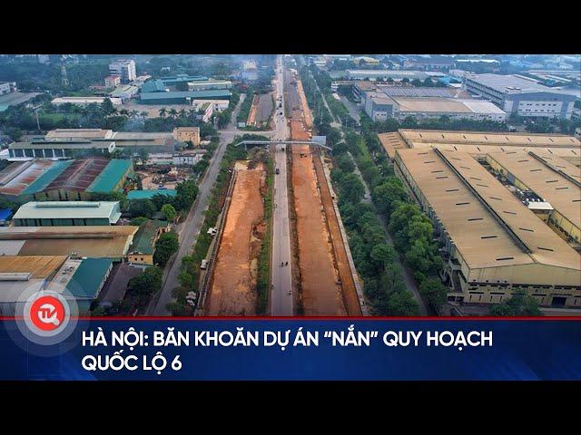 Hà Nội: Băn khoăn dự án “nắn” quy hoạch quốc lộ 6 | Truyền hình Quốc hội Việt Nam