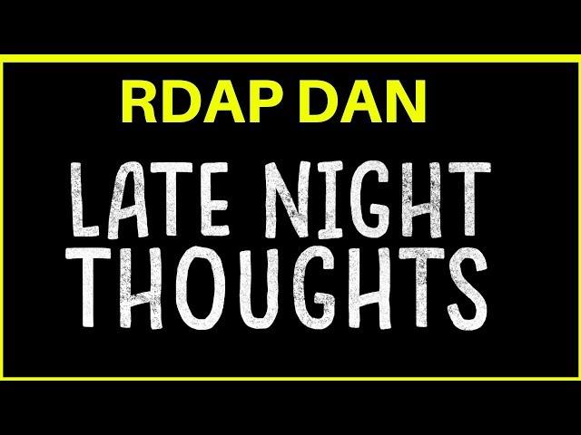 Late Night Thoughts with RDAP DAN