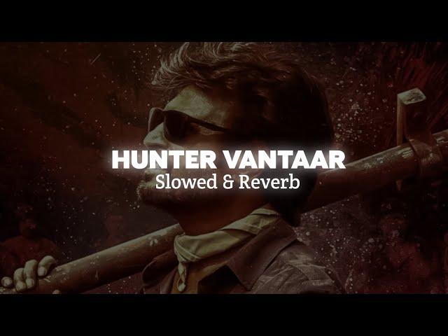 Vettaiyan - Hunter Vantaar [ Slowed & Reverb ] - DOLBY ATMOS | Lofi Muzings