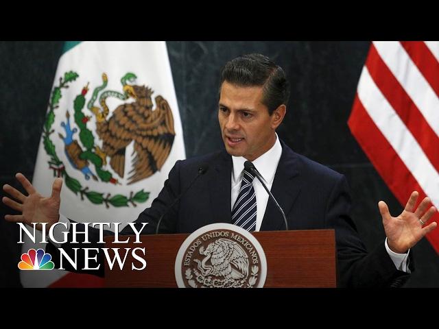 Mexican President Peña Nieto Cancels Meeting With President Donald Trump | NBC Nightly News