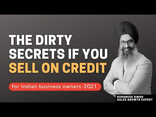 The Dirty Secrets If You Sell On Credit - For Indian Business Owners - 2021 | Rushneek Singh