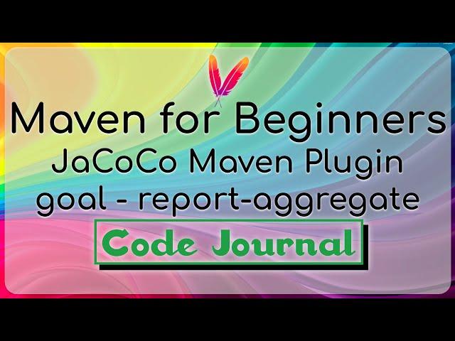 25g-Code Coverage - JaCoCo Maven Plugin | Goal-Report-Aggregate | Maven for Beginners | Code Journal