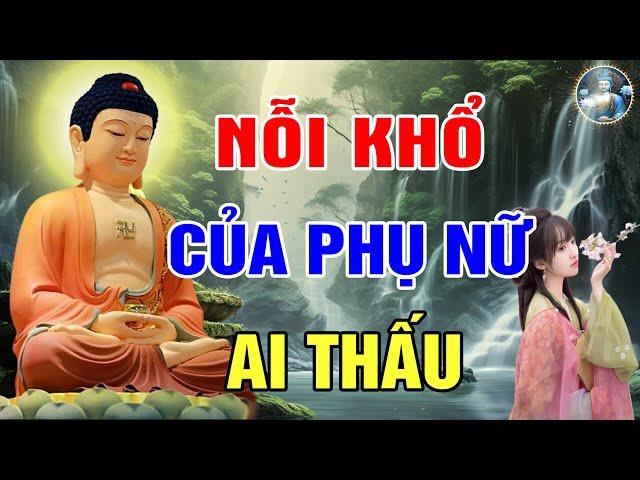 Lời Phật Dạy 5 Nỗi Khổ Của Người PHỤ NỮ Nghe Để Thấu Hiểu Và Thương PHÁI NỮ Nhiều Hơn_Phật Giác Ngộ