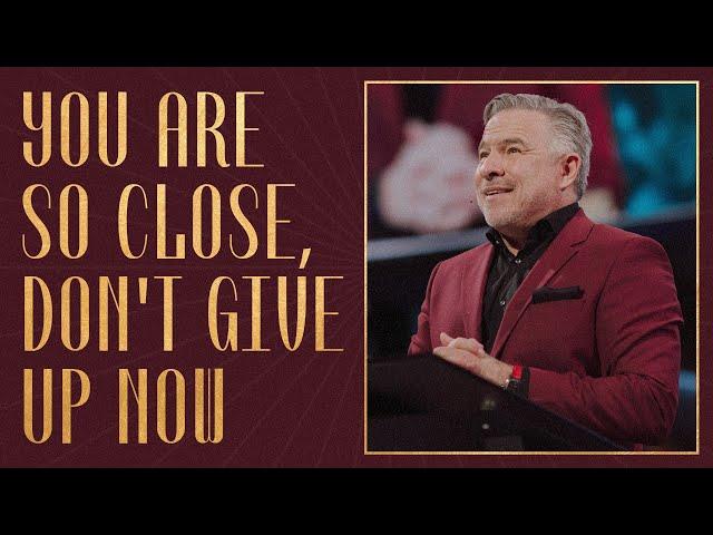 You Are So Close, Don’t Stop Now | Tim Dilena