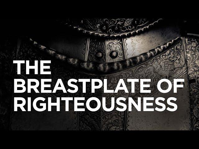 The Breastplate of Righteousness — 06/24/2021