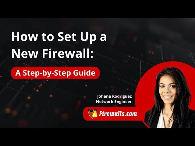 How to Set Up a Firewall: A Step-by-Step Guide