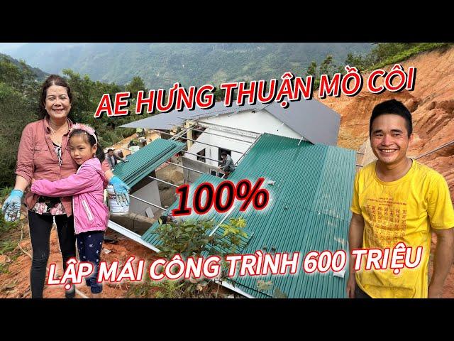 NGỠ NGÀNG . CÔNG TRÌNH GẦN 600 TRIỆU ĐẸP NHẤT BẢN AE HƯNG THUẬN MỒ CÔI CÙNG MẸ NUÔI HOÀN THIỆN MÁI