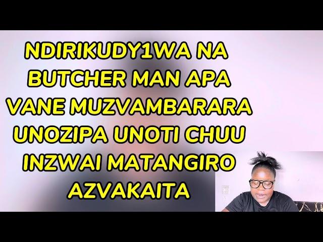 Ndirikudyiwa NA BUTCHER MAN APA NDINE MURUME INZWAI MATANGIRO AZVAKAITA