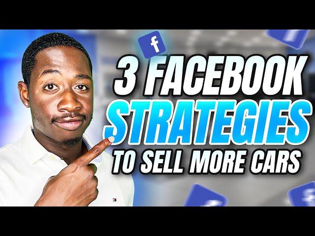 3 Facebook Strategies for Car Salesman (2024)