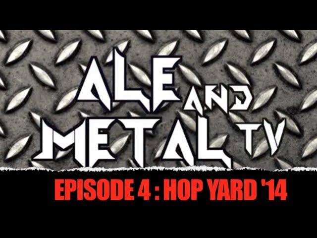 Ale and Metal TV : Episode 4 : Hop Yard 2014