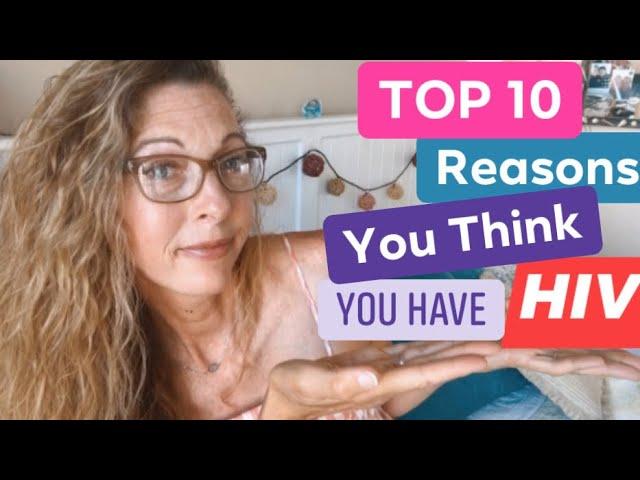 TOP 10 REASONS YOU THINK YOU HAVE HIV