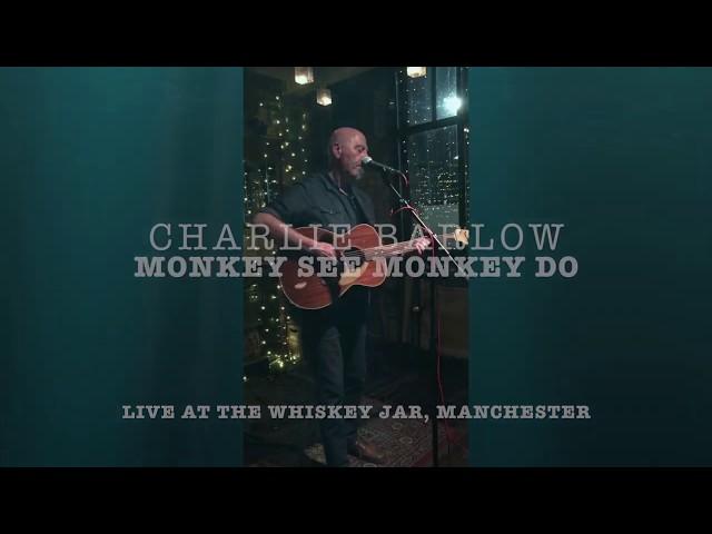 Charlie Barlow-Monkey see Monkey do (Live)