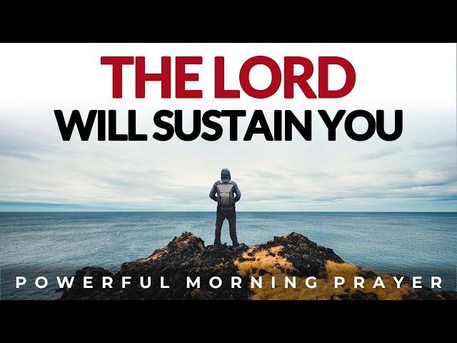 Give  Everything To God, He Will Sustain You | Morning Prayer, Devotional