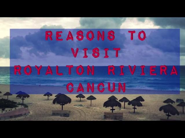 Reasons To Visit Royalton Riviera Cancun