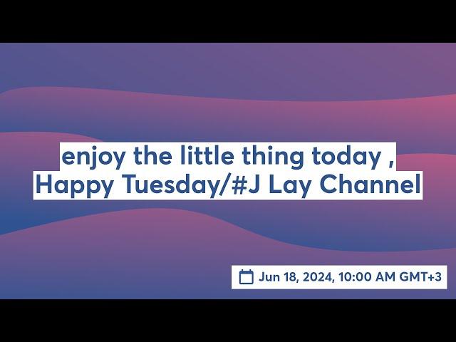 enjoy the little thing today , Happy Tuesday/#J Lay Channel