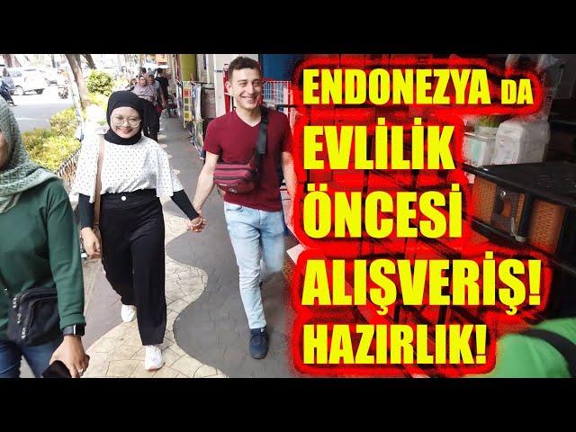 ENDONEZYA DA EVLİLİK ÖNCESİ ALISVERİŞ VE HAZIRLIK NASIL YAPILIR?