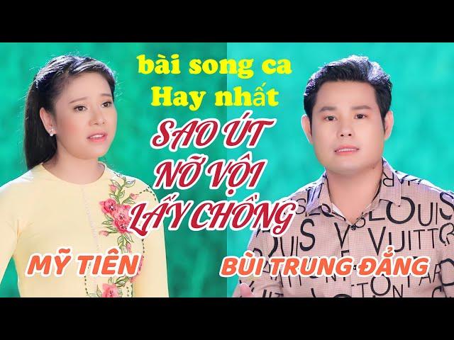 Bài song ca hay nhất BÙI TRUNG ĐẲNG - MỸ TIÊN / SAO ÚT NỠ VỘI LẤY CHỒNG - nghe quá mùi