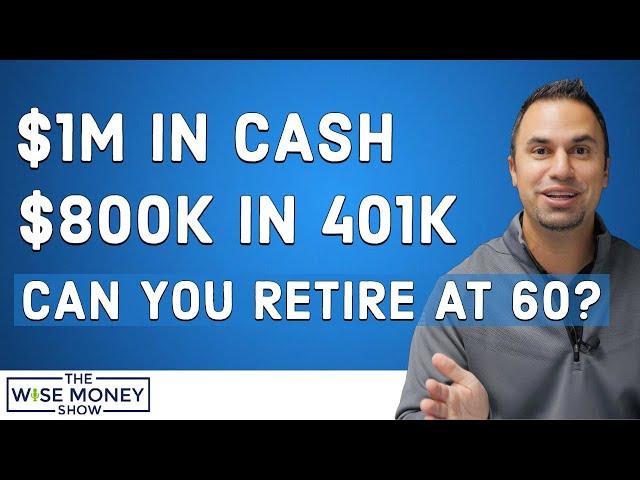 $1M in Cash and $800k in 401k - Can I Retire at 60?