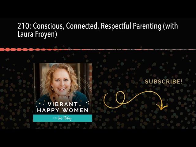 210: Conscious, Connected, Respectful Parenting (with Laura Froyen)