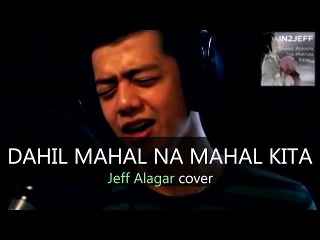 Jeff Alagar - Dahil Mahal Na Mahal Kita (IN2Jeff Cover)