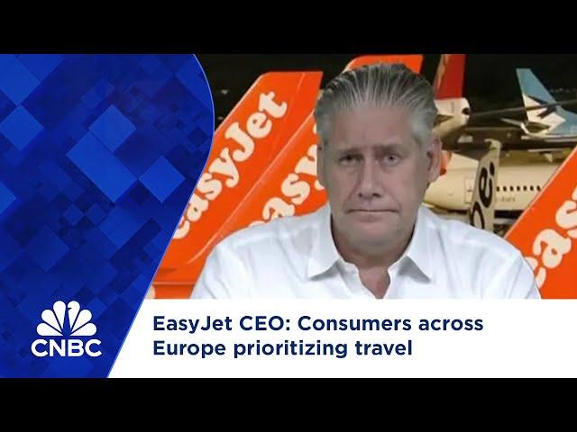 EasyJet CEO: Consumers across Europe prioritizing travel