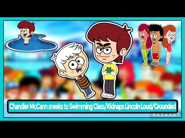 Chandler McCann sneaks to Swimming Class/Kidnaps Lincoln Loud/Grounded